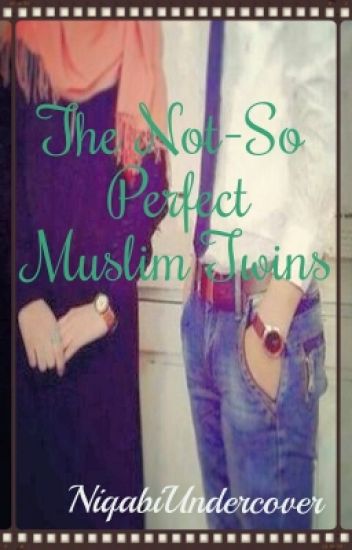 The Not-so Perfect Muslim Twins [completed]