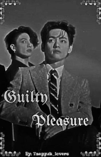 Guilty Pleasure •taegguk•