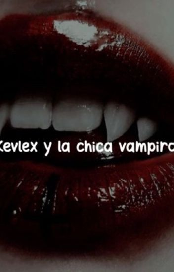 Kevlex Y La Chica Vampiro(kev Y Tu Hot)