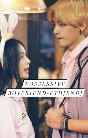 Possessive Boyfriend- Kth