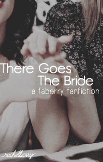 There Goes The Bride (faberry Fanfiction)