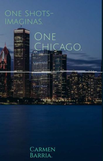 One Shots-imaginas Chicago Pd, Chicago Med, Chicagi Fire