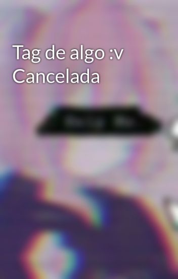 Tag De Algo :v Cancelada
