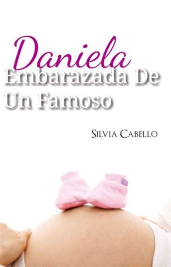 Daniela Embarazada De Un Famoso [completa]