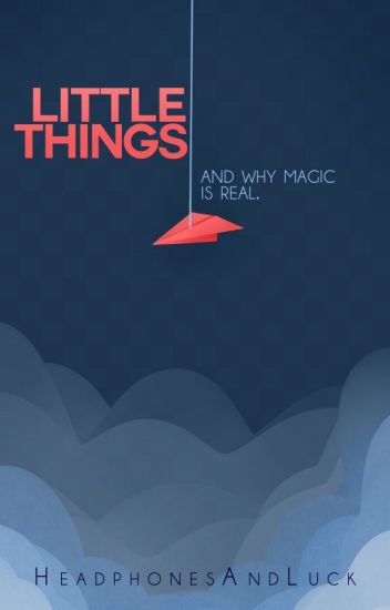 Little Things (and Why Magic Is Real.)