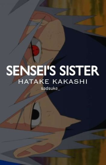 Sensei's Sister ➵ Hatake Kakashi
