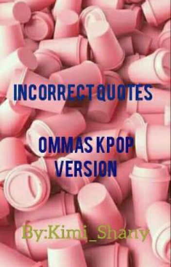 Incorrect Quotes[ommas Kpop Ver]