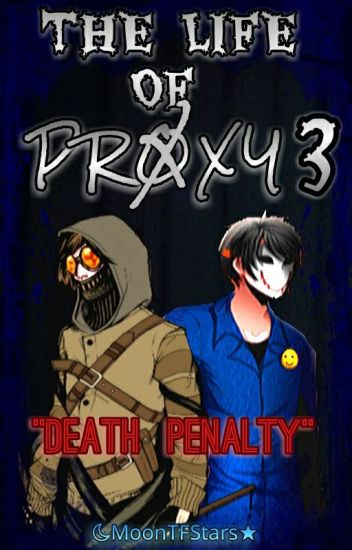 La Vida De Proxy 3 "pena De Muerte"