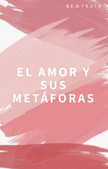 El Amor Y Sus Metáforas. ©