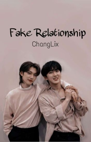 Fake Relationship;; Changlix