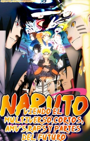 Naruto:viendo El Multiverso,cortos,amv's,raps Y Partes Del Futuro