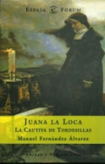 Juana La Loca: La Cautiva De Tordesillas