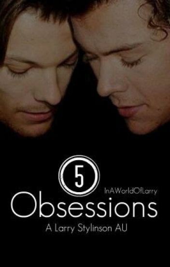5 Obsessions » Larry Stylinson Au (smut)