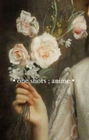 One Shots ; Anime