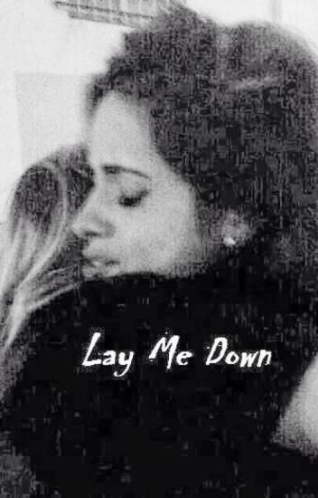 Lay Me Down (camren-one Shot)