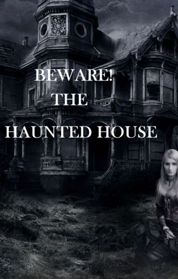 Beware The Haunted House