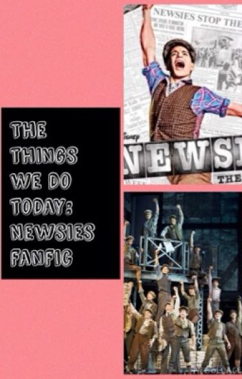 The Things We Do Today: Newsies Fanfic (revised)