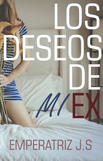 Los Deseos De Mi Ex ©