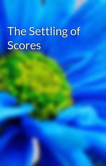 The Settling Of Scores