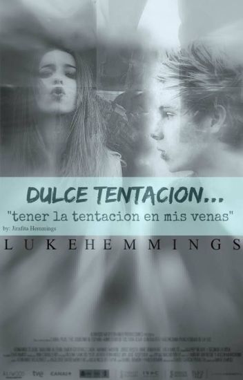 Mi Dulce Tentación - Luke Hemmings Y Tu (hot)