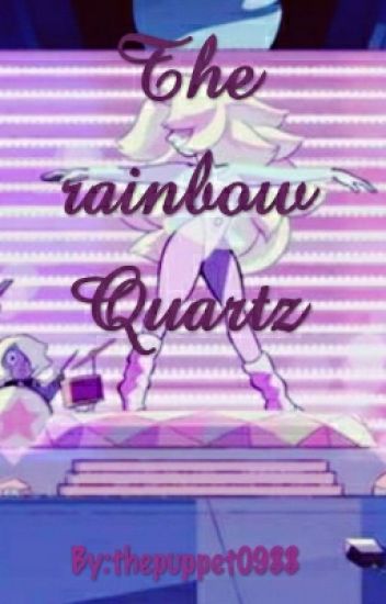 The Rainbow Quartz ~steven Universe Fanfic~