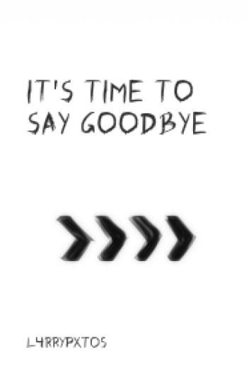 It's Time To Say Goodbye.