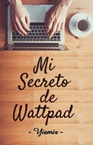 Mi Secreto De Wattpad (#3 Odio A Los Chicos)