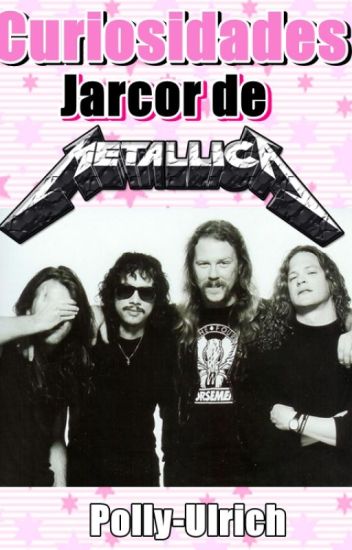 Curiosidades Jarcor De Metallica