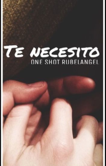 Te Necesito || One Shot Rubelangel