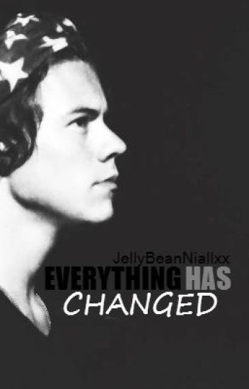 Everything Has Changed (harry Styles Fanfiction) Book 2 Of 2