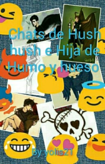Chats Con Hush Hush E Hija De Humo Y Hueso