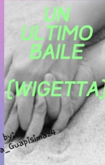 Un Ultimo Baile (one Shot Wigetta)