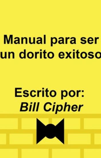 Manual Para Ser Un Dorito Exitoso Escrito Por Bill Cipher