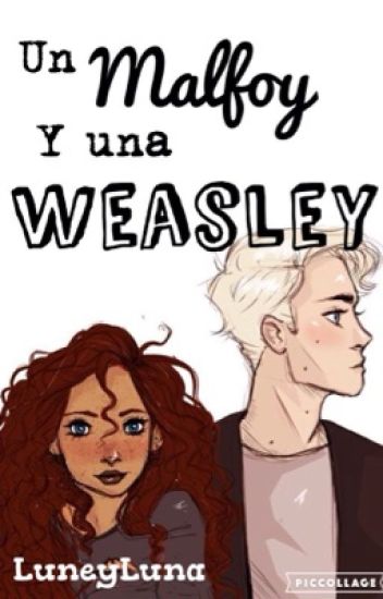 Un Malfoy Y Una Weasley [terminada]