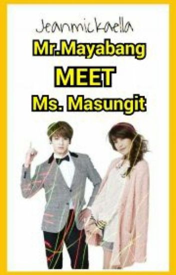 Mr.mayabang Meet Ms.masungit