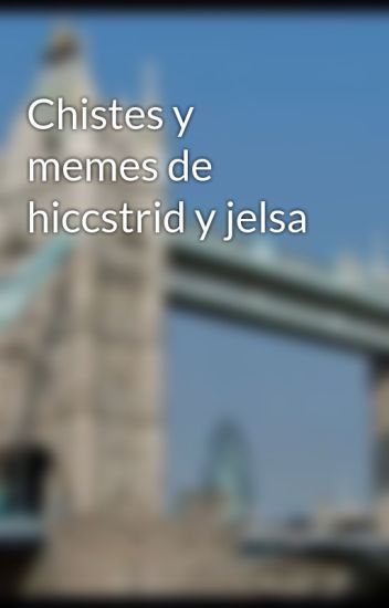 Chistes Y Memes De Hiccstrid Y Jelsa