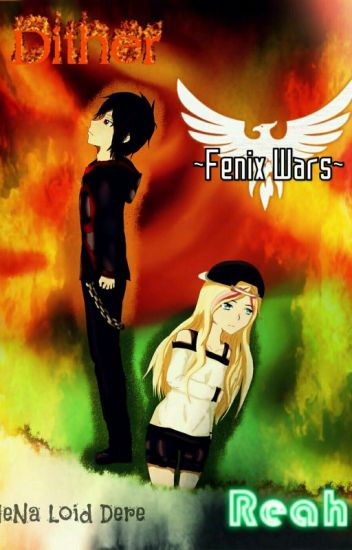 Fenix Wars *un Amor Incomprendido* Dither X Reah♥♡