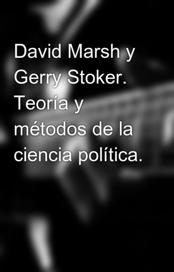 David Marsh Y Gerry Stoker. Teoría Y Métodos De La Ciencia Política.