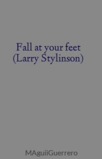 Fall At Your Feet (larry Stylinson)