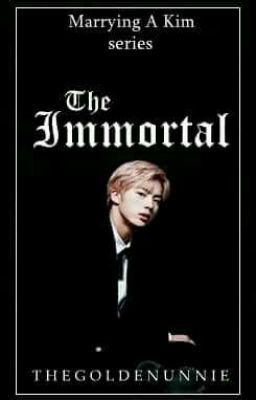 the Immortal + Marrying a kim (seok...