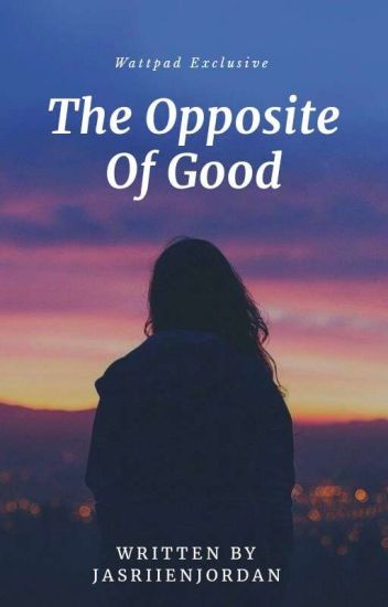 The Opposite Of Good