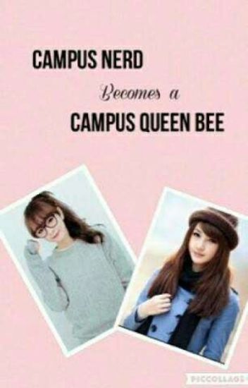 Campus Nerd Becomes The Campus Queen Bee