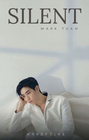 Silent || Mark Tuan ✔️