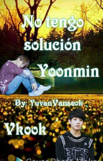 No Tengo Solución || Yoonmin / Vkook