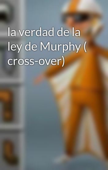La Verdad De La Ley De Murphy ( Cross-over)