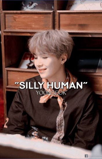 Silly Human. -yoonseok O.s.