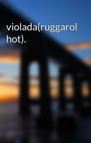 Violada(ruggarol Hot).