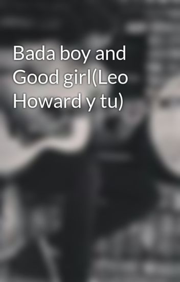 Bada Boy And Good Girl(leo Howard Y Tu)