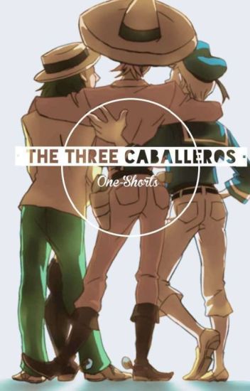 • The Three Caballeros || One Shorts •