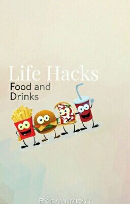 Life Hacks #2 (food and Drinks)